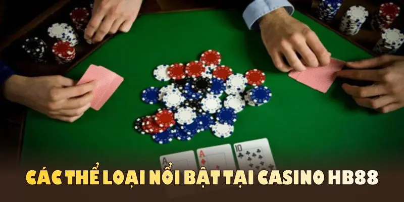 Các thể loại nổi bật tại Casino HB88 mang đến trải nghiệm độc đáo