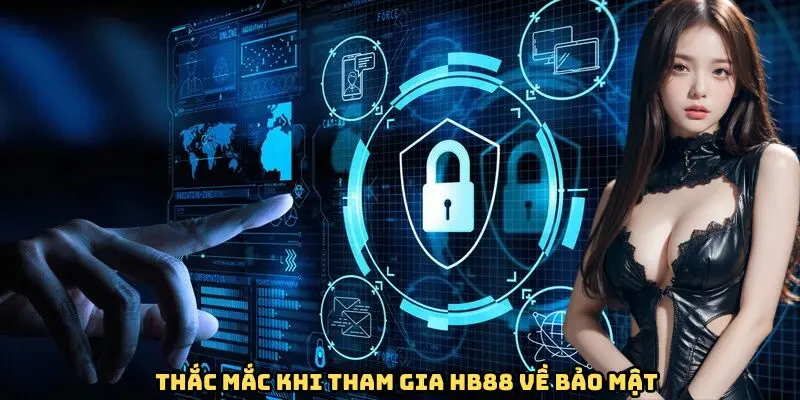 Thắc mắc khi tham gia hb88 về bảo mật