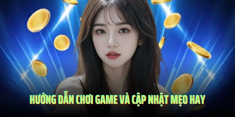 Hướng dẫn chơi game và cập nhật mẹo hay chắc thắng
