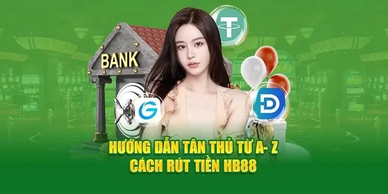 Hướng dẫn rút tiền HB88 cập nhật mới nhất