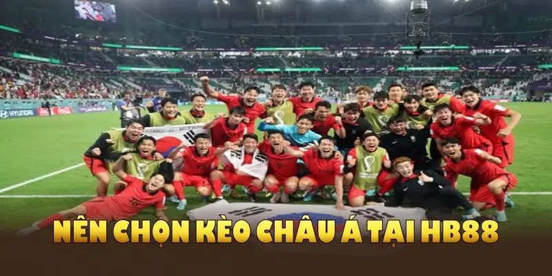 Nên chọn kèo châu Á tại HB88 vì lợi ích trội cho người chơi