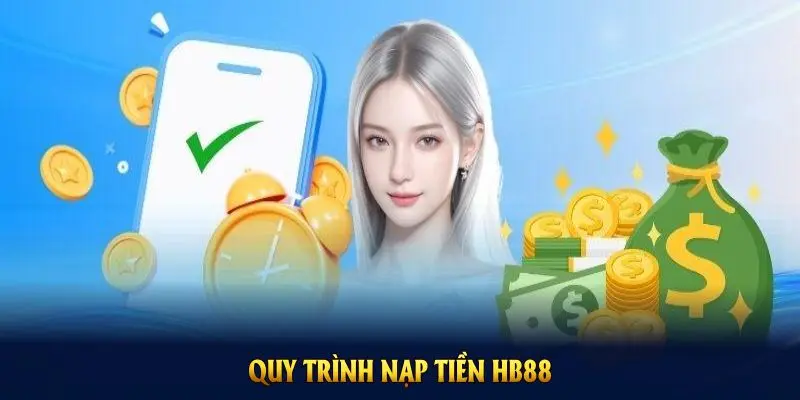 Quy trình nạp tiền HB88 gọn gàng, đảm bảo tốc độ và hiệu quả