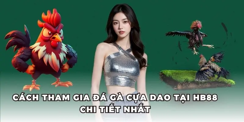Thao tác tham gia các trận đấu đá gà cựa dao HB88.